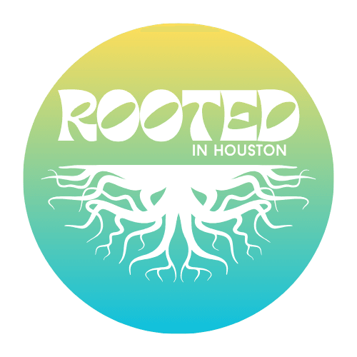 Rooted in Houston